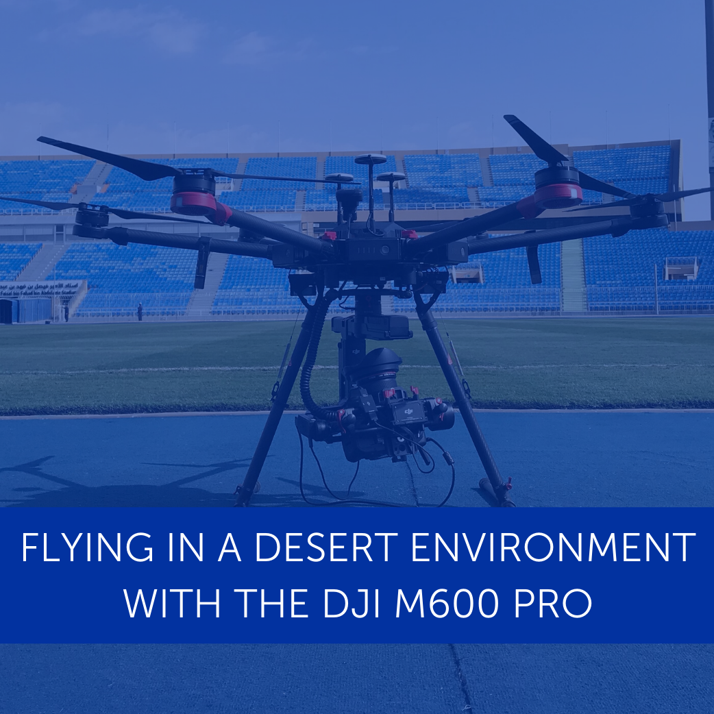 Flying In A Desert Environment With The DJI M600 Pro