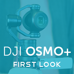 DJI OSMO+ (Plus) First Look Video & Gallery