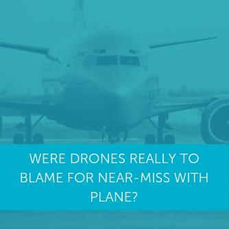 Were drones really to blame for near-miss with plane?